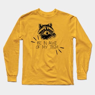 Be In Awe Of My Tism Autism Raccoon Neurodivergent Black Work Minimalist Long Sleeve T-Shirt